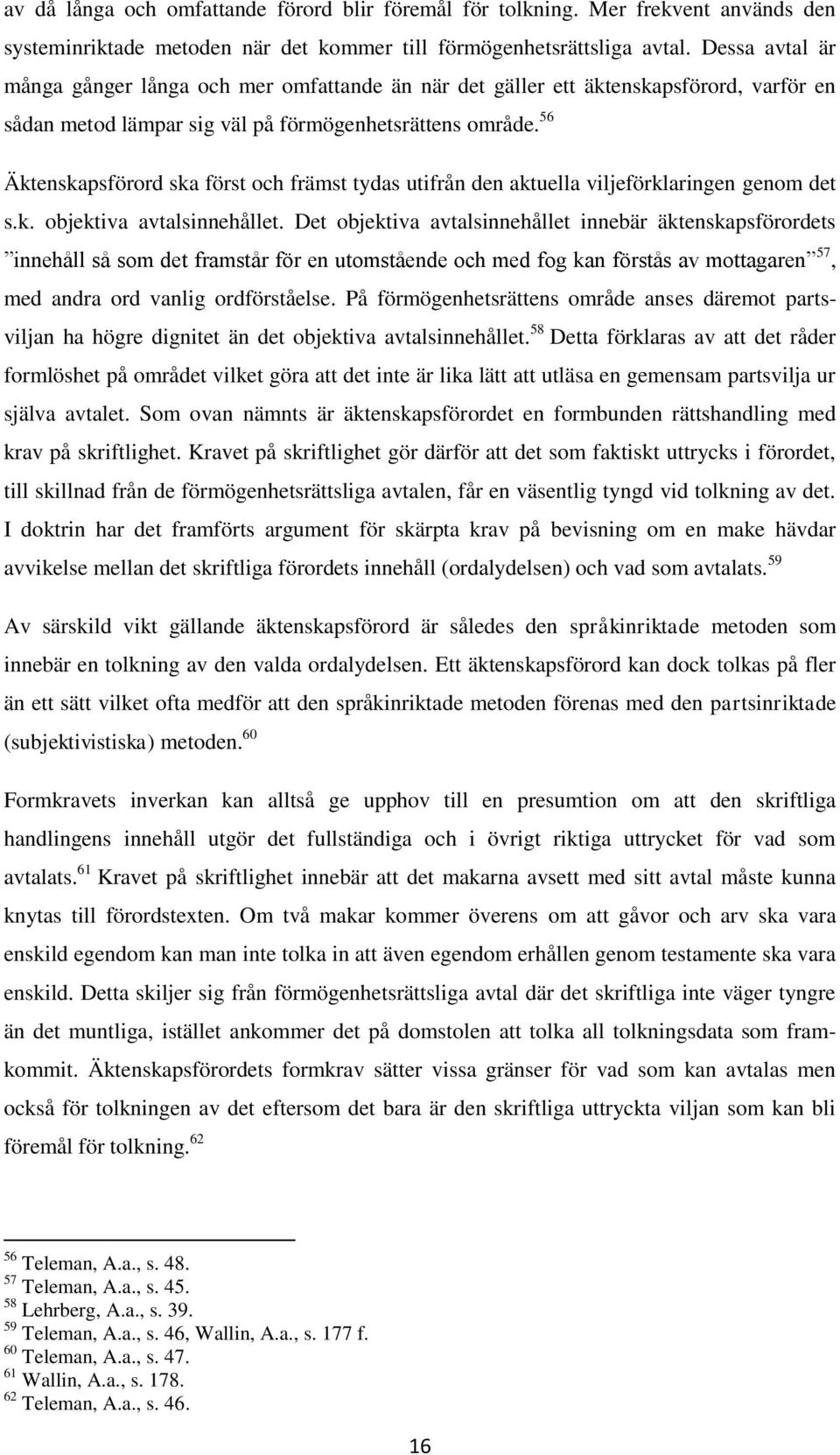 56 Äktenskapsförord ska först och främst tydas utifrån den aktuella viljeförklaringen genom det s.k. objektiva avtalsinnehållet.