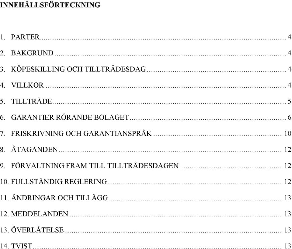 FRISKRIVNING OCH GARANTIANSPRÅK... 10 8. ÅTAGANDEN... 12 9. FÖRVALTNING FRAM TILL TILLTRÄDESDAGEN.