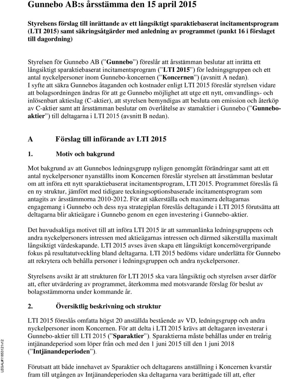 och ett antal nyckelpersoner inom Gunnebo-koncernen ( Koncernen ) (avsnitt A nedan).