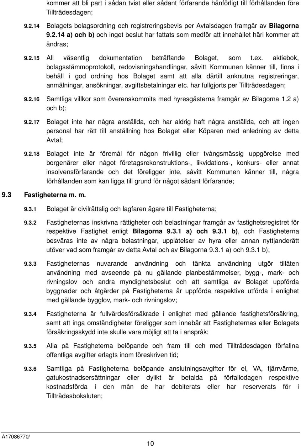 ex. aktiebok, bolagsstämmoprotokoll, redovisningshandlingar, såvitt Kommunen känner till, finns i behåll i god ordning hos Bolaget samt att alla därtill anknutna registreringar, anmälningar,