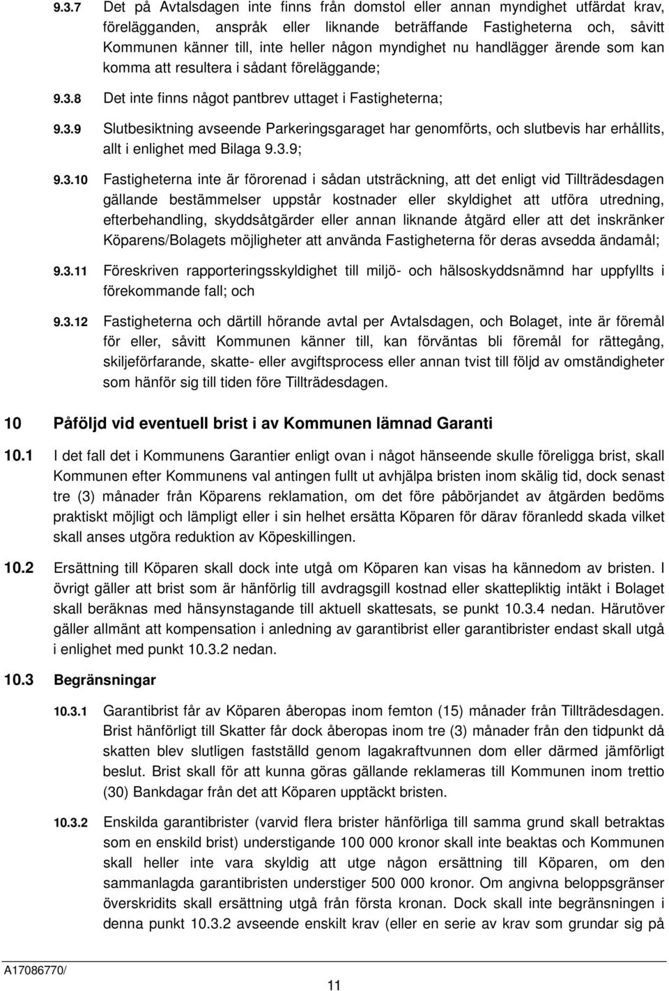8 Det inte finns något pantbrev uttaget i Fastigheterna; 9.3.