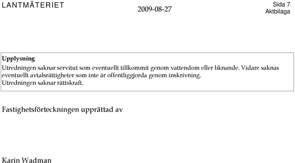 Vidare saknas eventuellt avtalsrättigheter som inte är