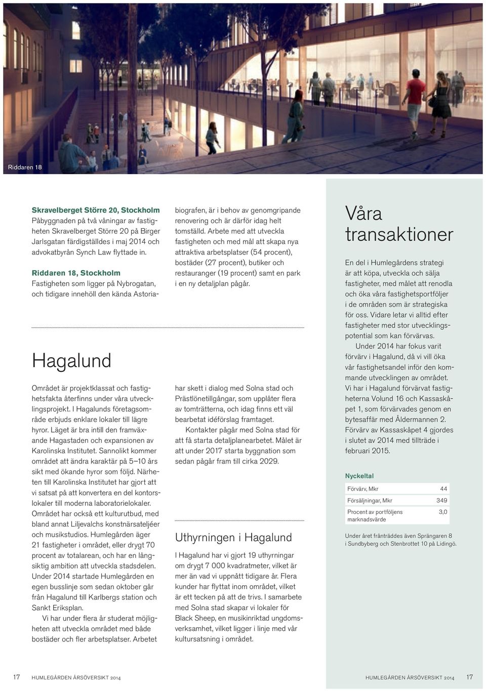 I Hagalunds företagsområde erbjuds enklare lokaler till lägre hyror. Läget är bra intill den framväxande Hagastaden och expansionen av Karolinska Institutet.