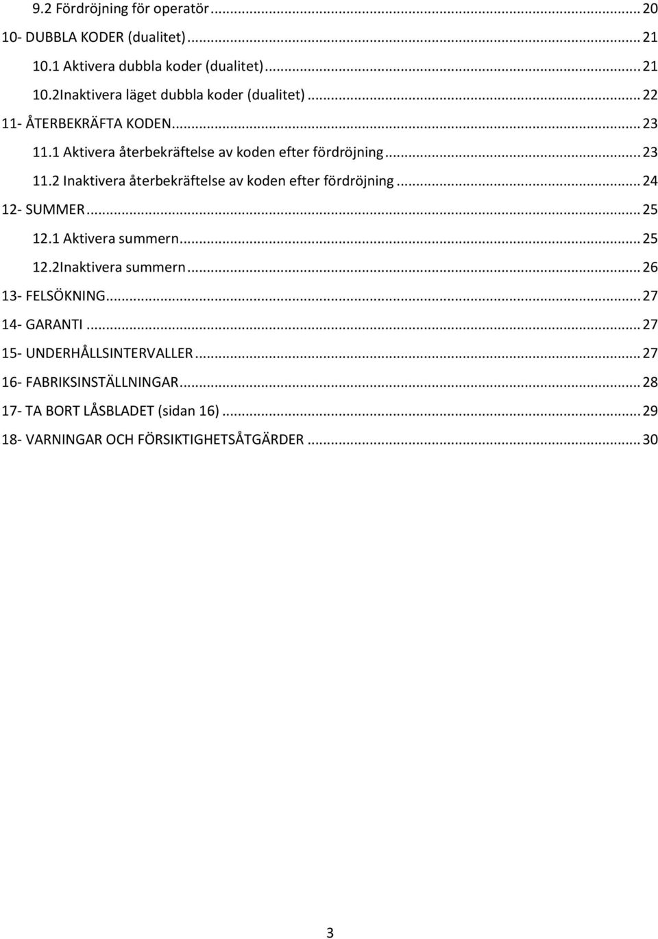 .. 24 12- SUMMER... 25 12.1 Aktivera summern... 25 12.2Inaktivera summern... 26 13- FELSÖKNING... 27 14- GARANTI... 27 15- UNDERHÅLLSINTERVALLER.