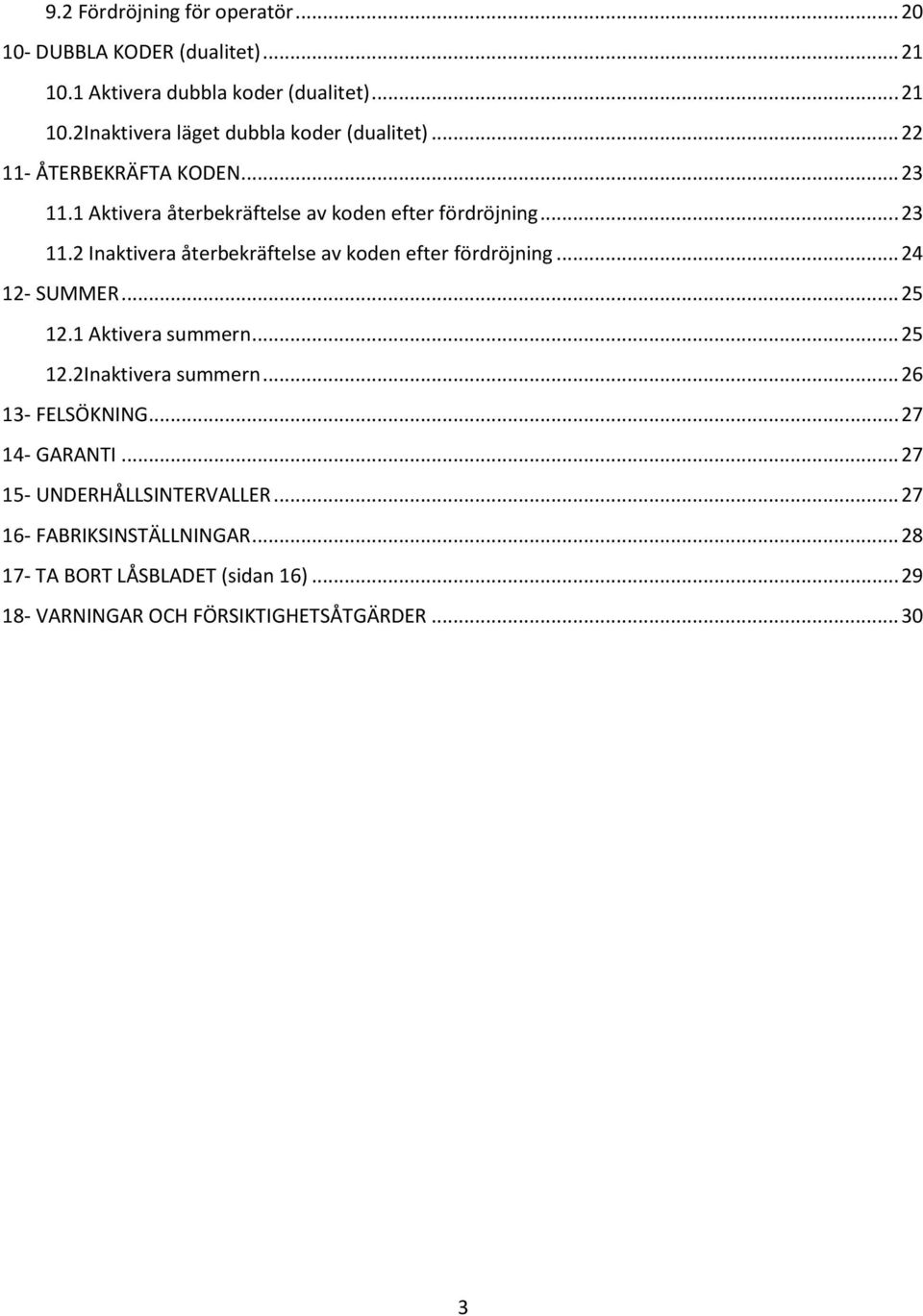 .. 24 12- SUMMER... 25 12.1 Aktivera summern... 25 12.2Inaktivera summern... 26 13- FELSÖKNING... 27 14- GARANTI... 27 15- UNDERHÅLLSINTERVALLER.