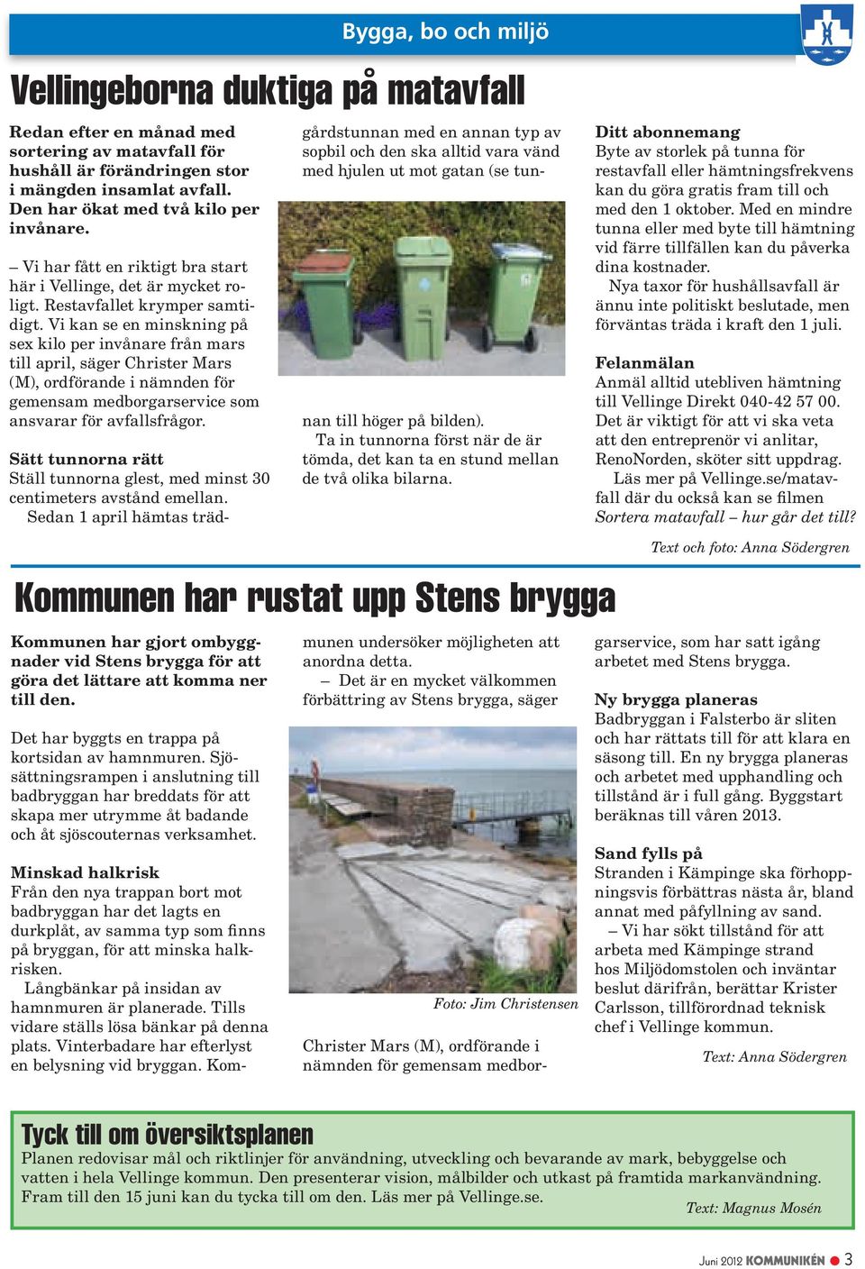Vi kan se en minskning på sex kilo per invånare från mars till april, säger Christer Mars (M), ordförande i nämnden för gemensam medborgarservice som ansvarar för avfallsfrågor.