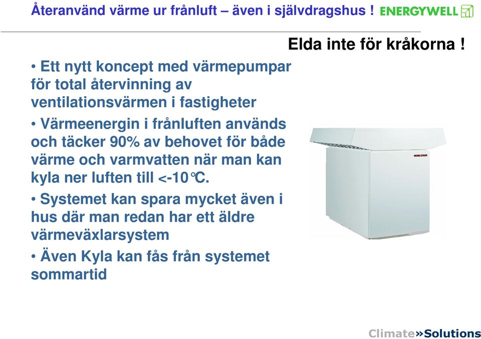 när man kan kyla ner luften till <-10 C.