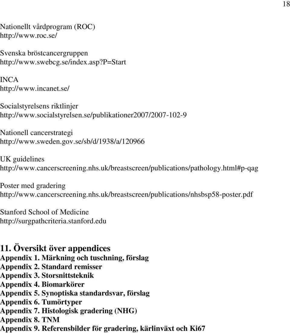 html#p-qag Poster med gradering http://www.cancerscreening.nhs.uk/breastscreen/publications/nhsbsp58-poster.pdf Stanford School of Medicine http://surgpathcriteria.stanford.edu 11.