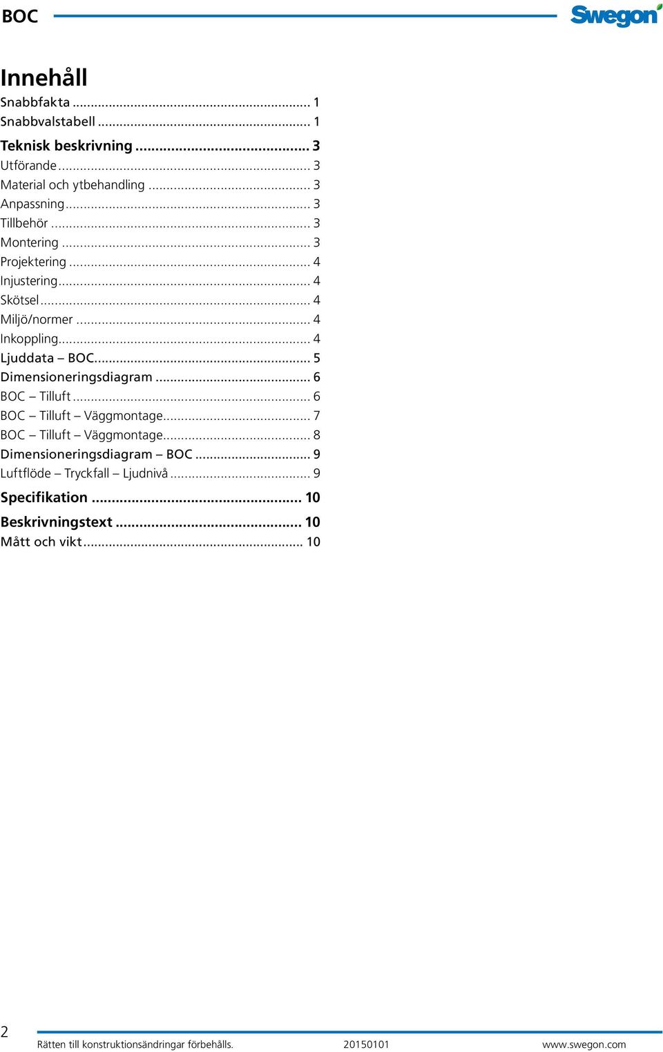 .. Dimensioneringsdiagram... 6 Tilluft... 6 Tilluft Väggmontage... 7 Tilluft Väggmontage... 8 Dimensioneringsdiagram.