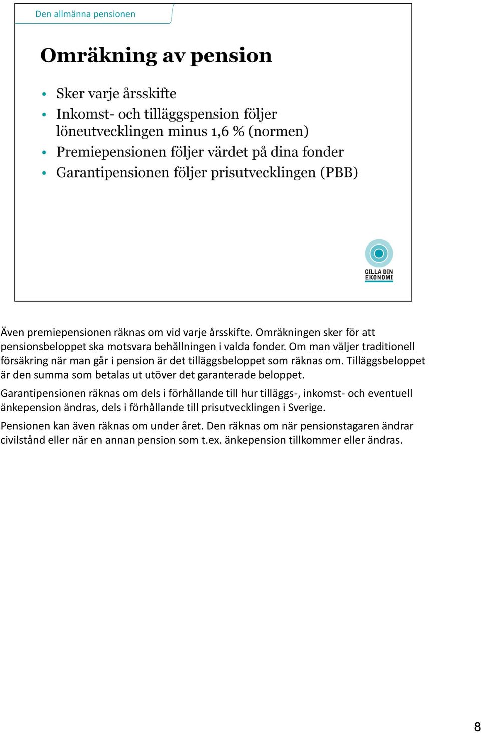 Tilläggsbeloppet är den summa som betalas ut utöver det garanterade beloppet.