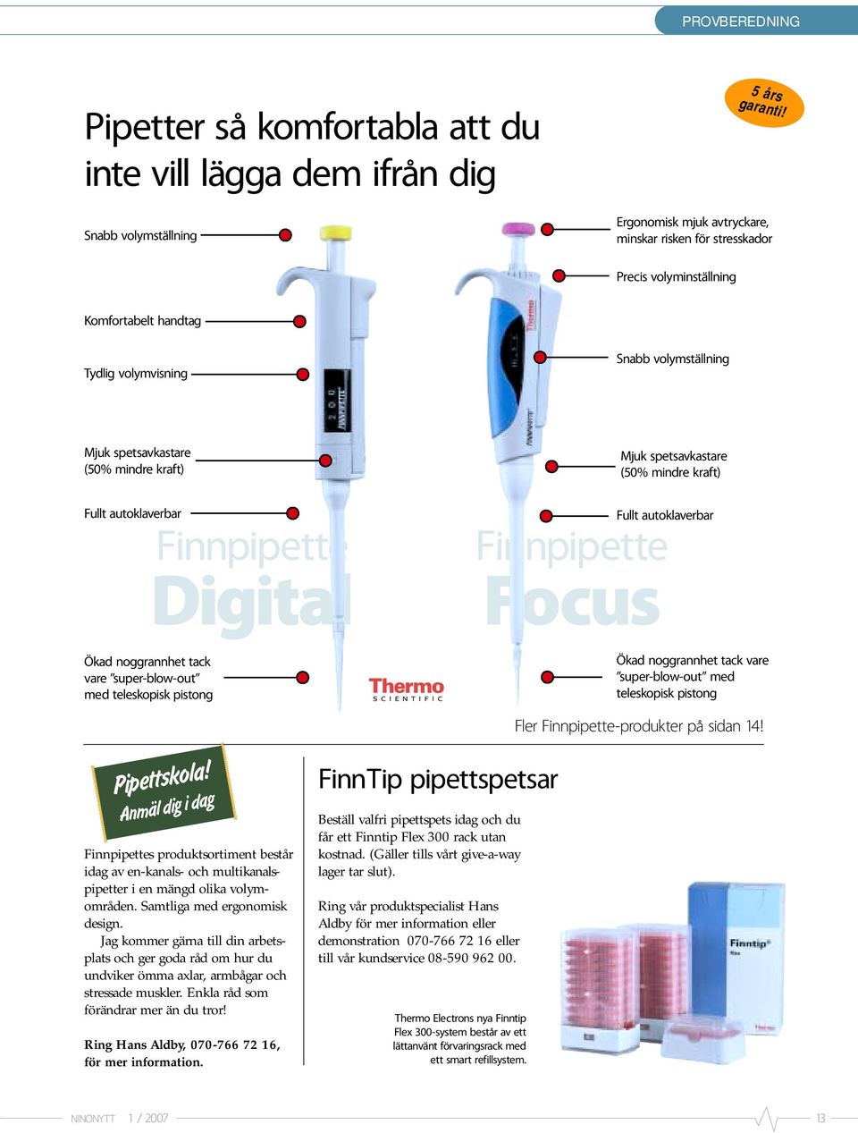 spetsavkastare (50% mindre kraft) Fullt autoklaverbar Finnpipette Digital Ökad noggrannhet tack vare super-blow-out med teleskopisk pistong Fullt autoklaverbar Finnpipette Focus Ökad noggrannhet tack