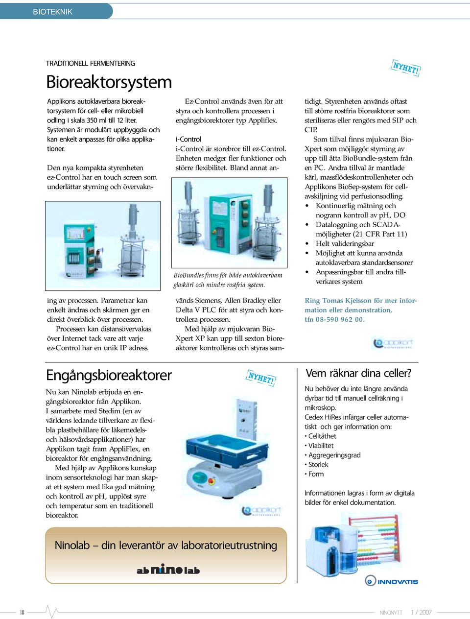 BioBundles finns för både autoklaverbara glaskärl och mindre rostfria system. vänds Siemens, Allen Bradley eller Delta V PLC för att styra och kontrollera processen.