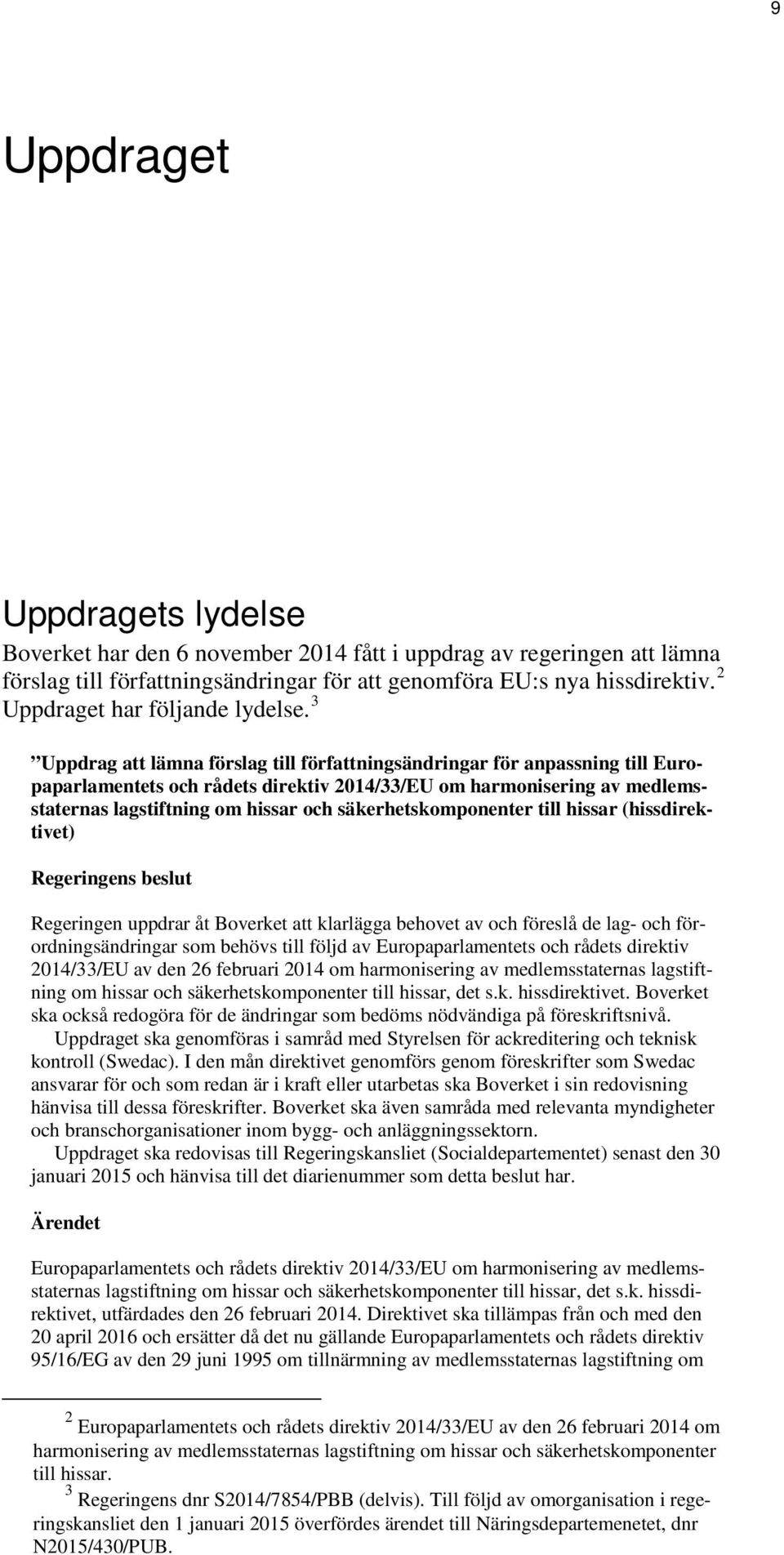 3 Uppdrag att lämna förslag till författningsändringar för anpassning till Europaparlamentets och rådets direktiv 2014/33/EU om harmonisering av medlemsstaternas lagstiftning om hissar och