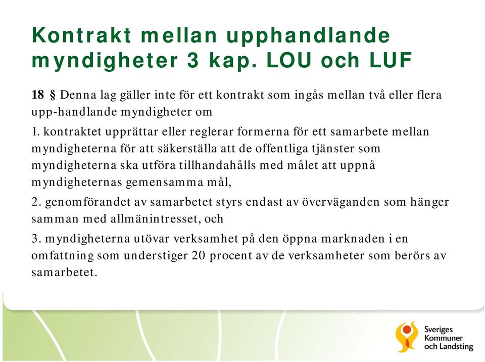 kontraktet upprättar eller reglerar formerna för ett samarbete mellan myndigheterna för att säkerställa att de offentliga tjänster som myndigheterna ska utföra