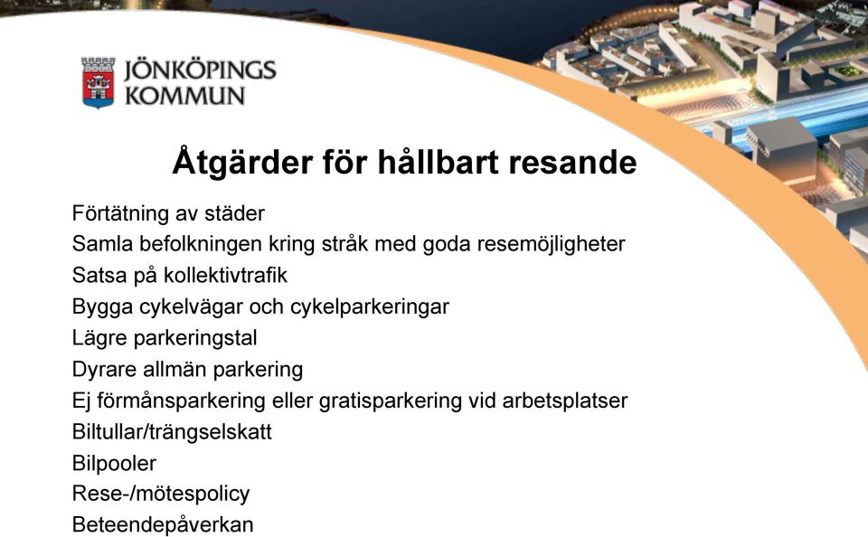 Lägre parkeringstal Dyrare allmän parkering Ej förmånsparkering eller gratisparkering