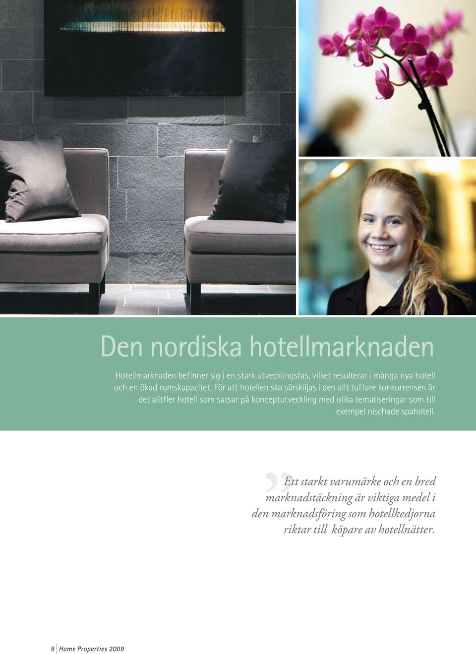 För att hotellen ska särskiljas i den allt tuffare konkurrensen är det alltfler hotell som satsar på konceptutveckling med