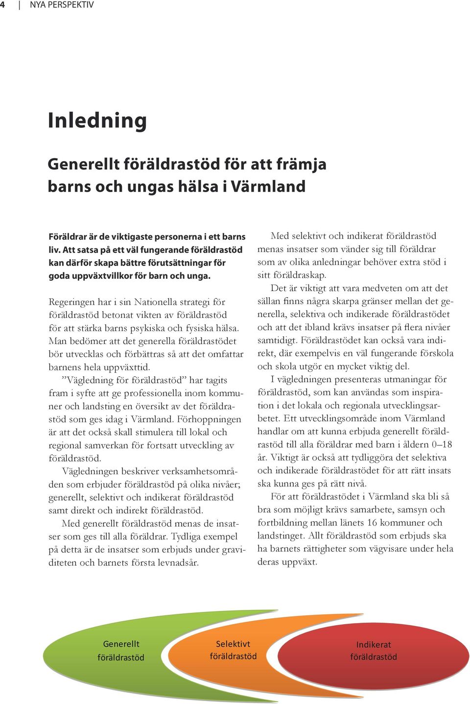 Enligt FN:s konvention om barnets rättigheter har alla barn rätt att få sina grundläggande behov tillgodosedda.