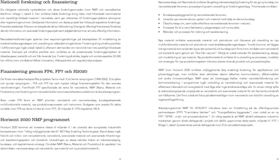 Detaljerad information om dessa projekt kan hittas på respektive forskningsfinansiärs webbsida.