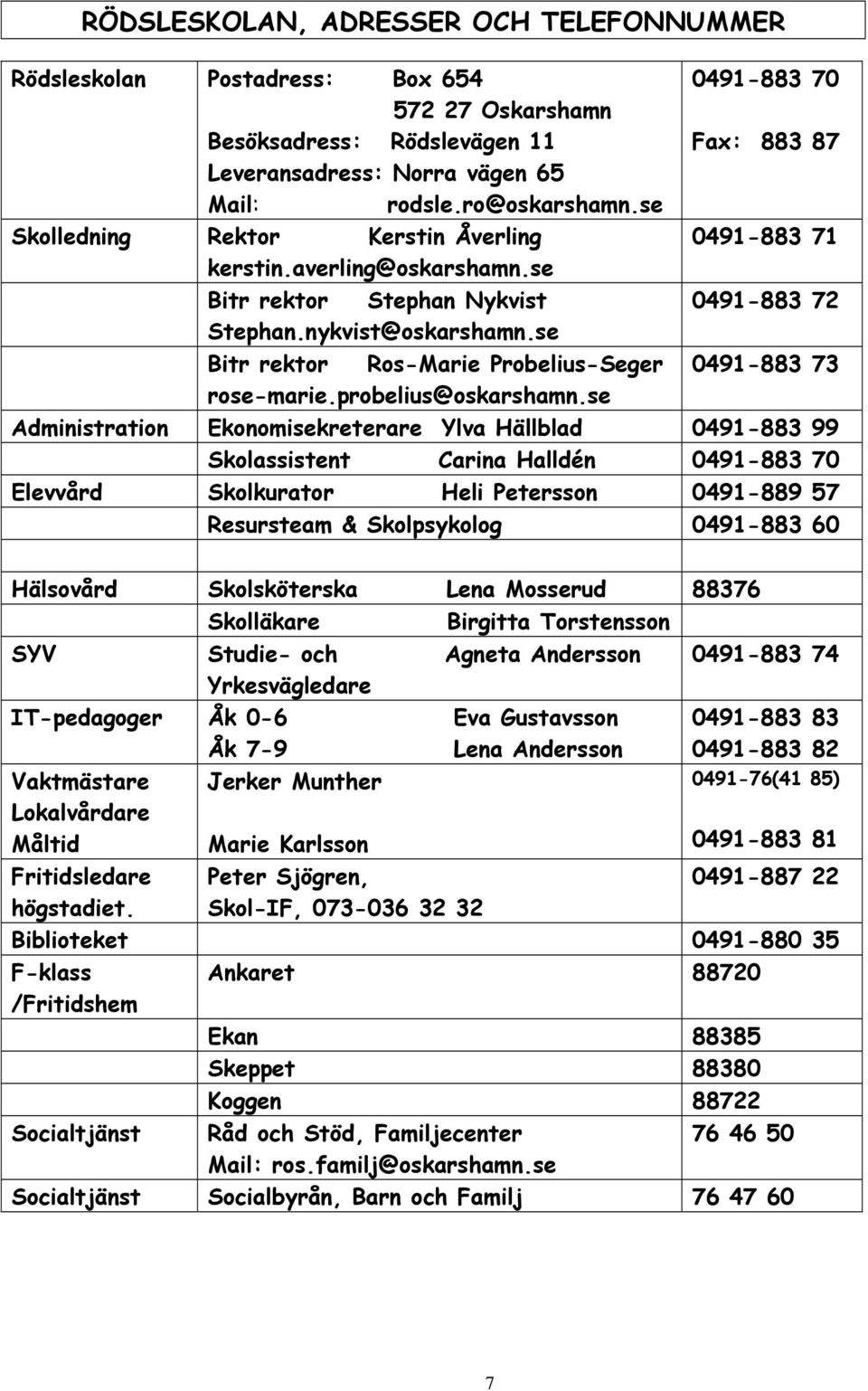 se Bitr rektor Ros-Marie Probelius-Seger 0491-883 73 rose-marie.probelius@oskarshamn.