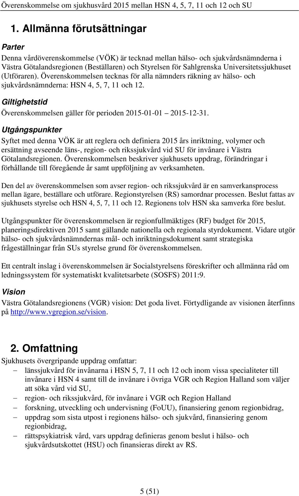 Giltighetstid Överenskommelsen gäller för perioden 2015-01-01 2015-12-31.