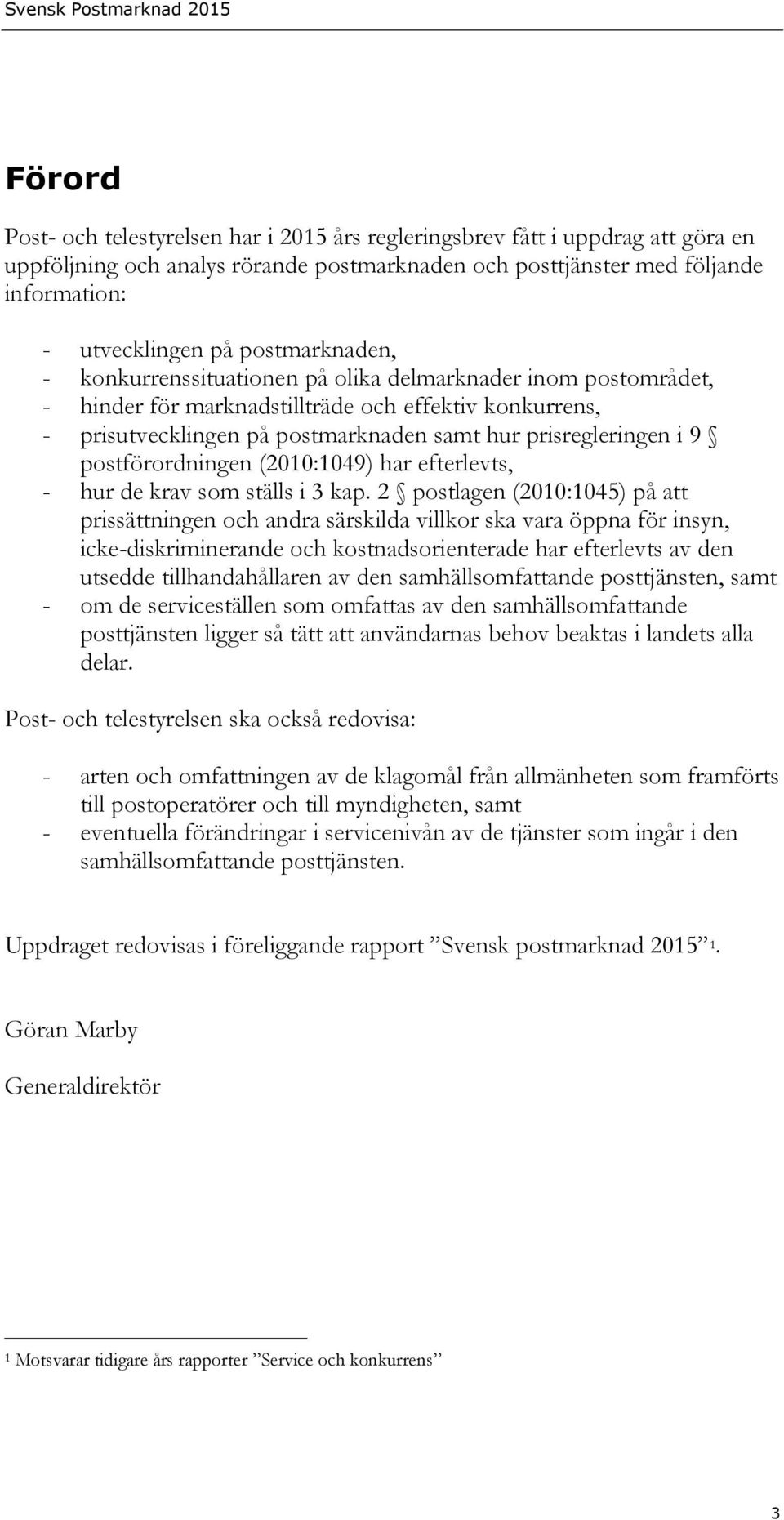 postförordningen (2010:1049) har efterlevts, - hur de krav som ställs i 3 kap.