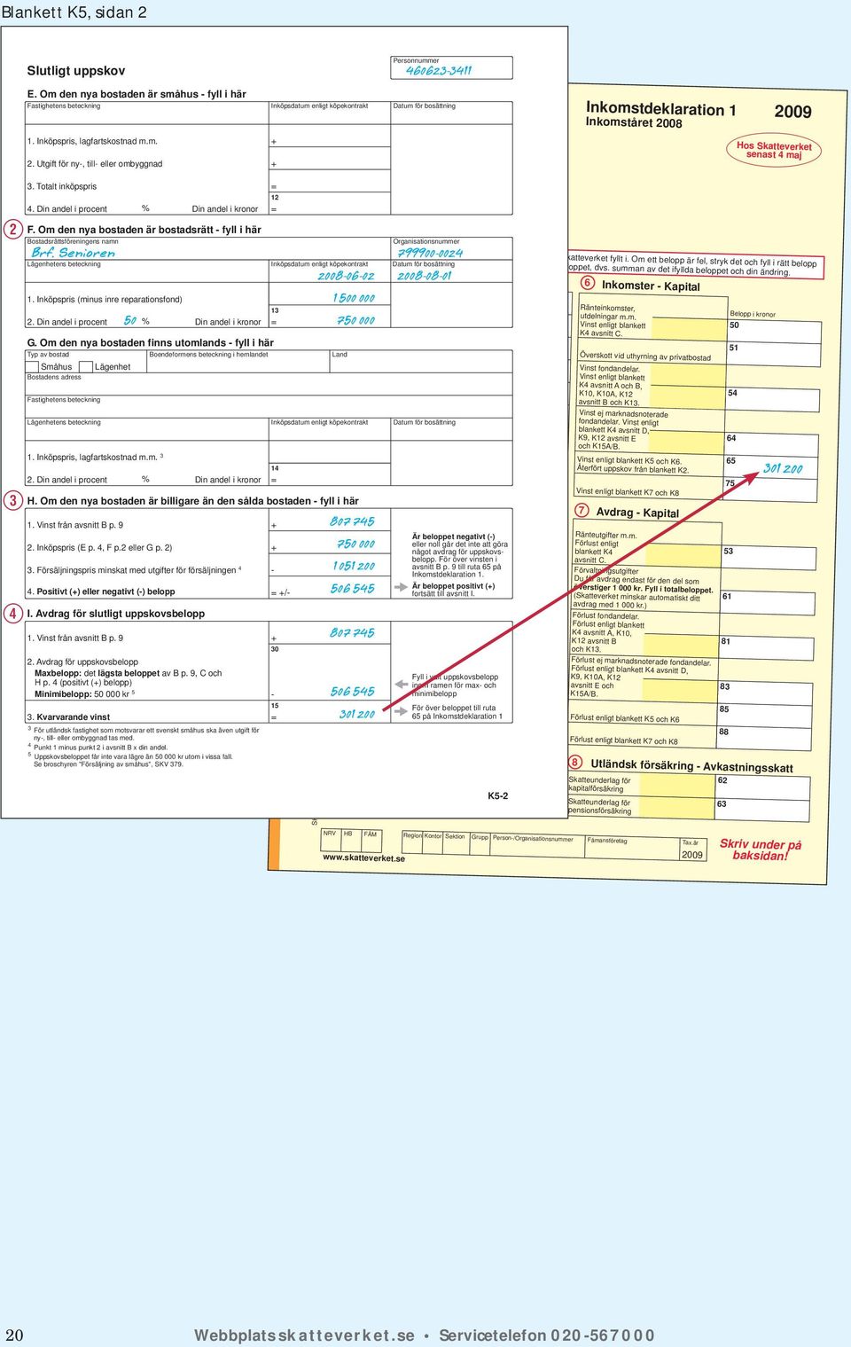09 Inkomståret 2008 1. Inköpspris, lagfartskostnad m.m. 2. Utgift för ny, till eller ombyggnad Hos Skatteverket senast 4 maj W E R 3. Totalt inköpspris 12 4.