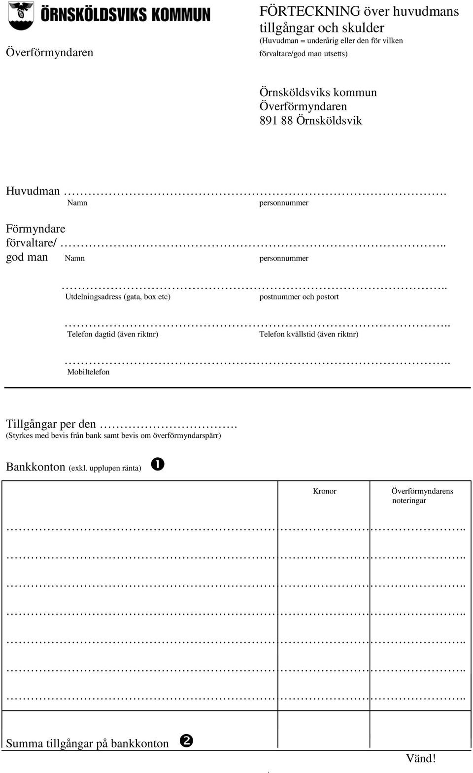 . Utdelningsadress (gata, box etc) postnummer och postort.. Telefon dagtid (även riktnr) Telefon kvällstid (även riktnr).