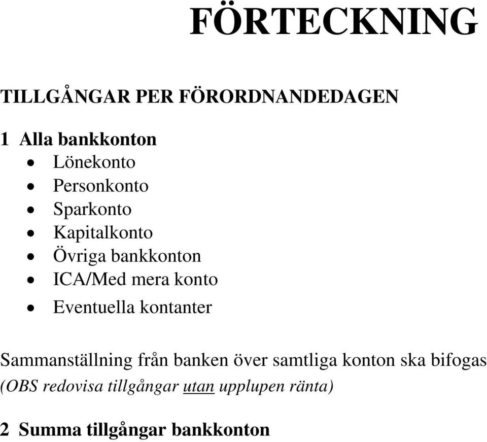 Eventuella kontanter Sammanställning från banken över samtliga konton ska