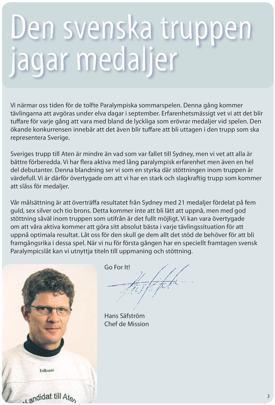 Den ökande konkurrensen innebär att det även blir tuffare att bli uttagen i den trupp som ska representera Sverige.