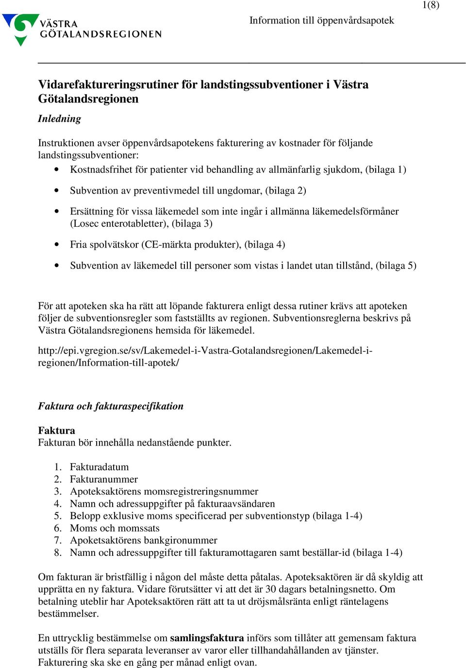 som inte ingår i allmänna läkemedelsförmåner (Losec enterotabletter), (bilaga 3) Fria spolvätskor (CE-märkta produkter), (bilaga 4) Subvention av läkemedel till personer som vistas i landet utan