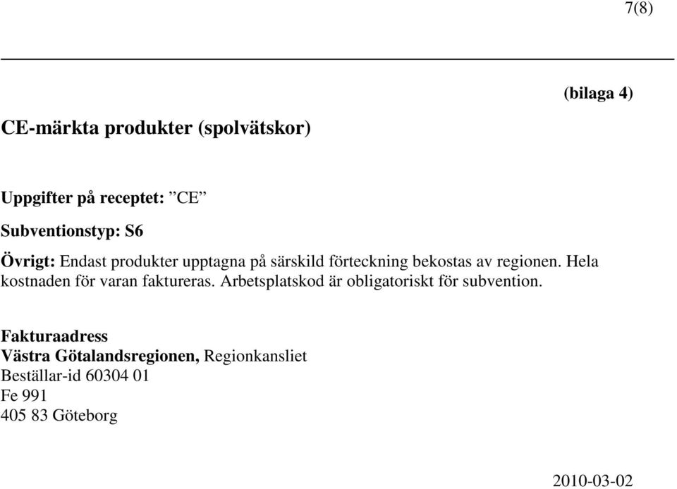 förteckning bekostas av regionen. Hela kostnaden för varan faktureras.