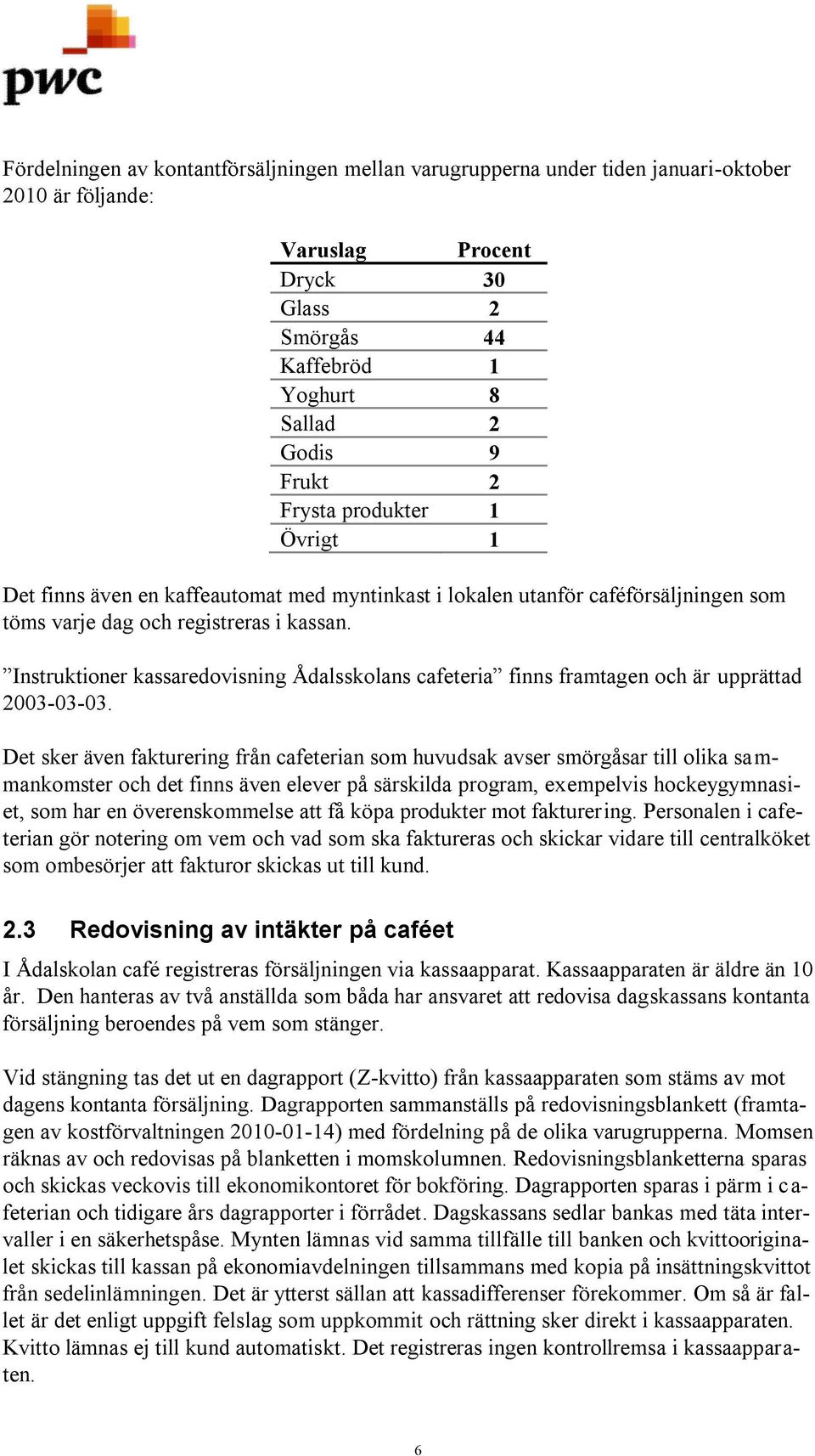 Instruktioner kassaredovisning Ådalsskolans cafeteria finns framtagen och är upprättad 2003-03-03.