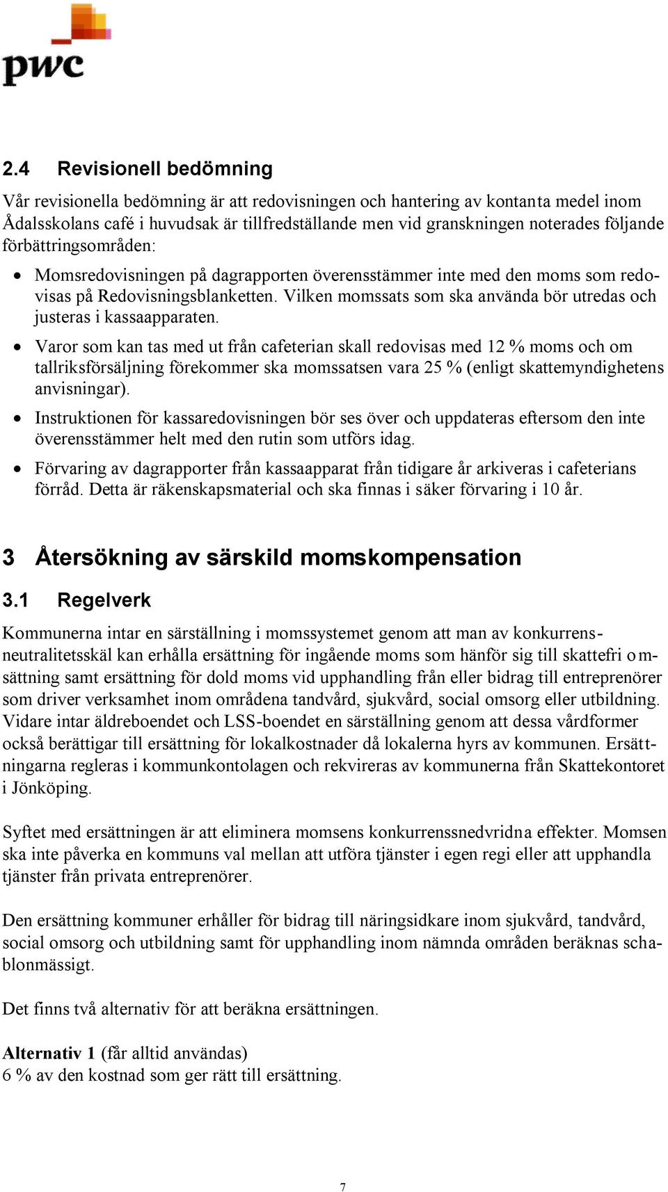 Vilken momssats som ska använda bör utredas och justeras i kassaapparaten.