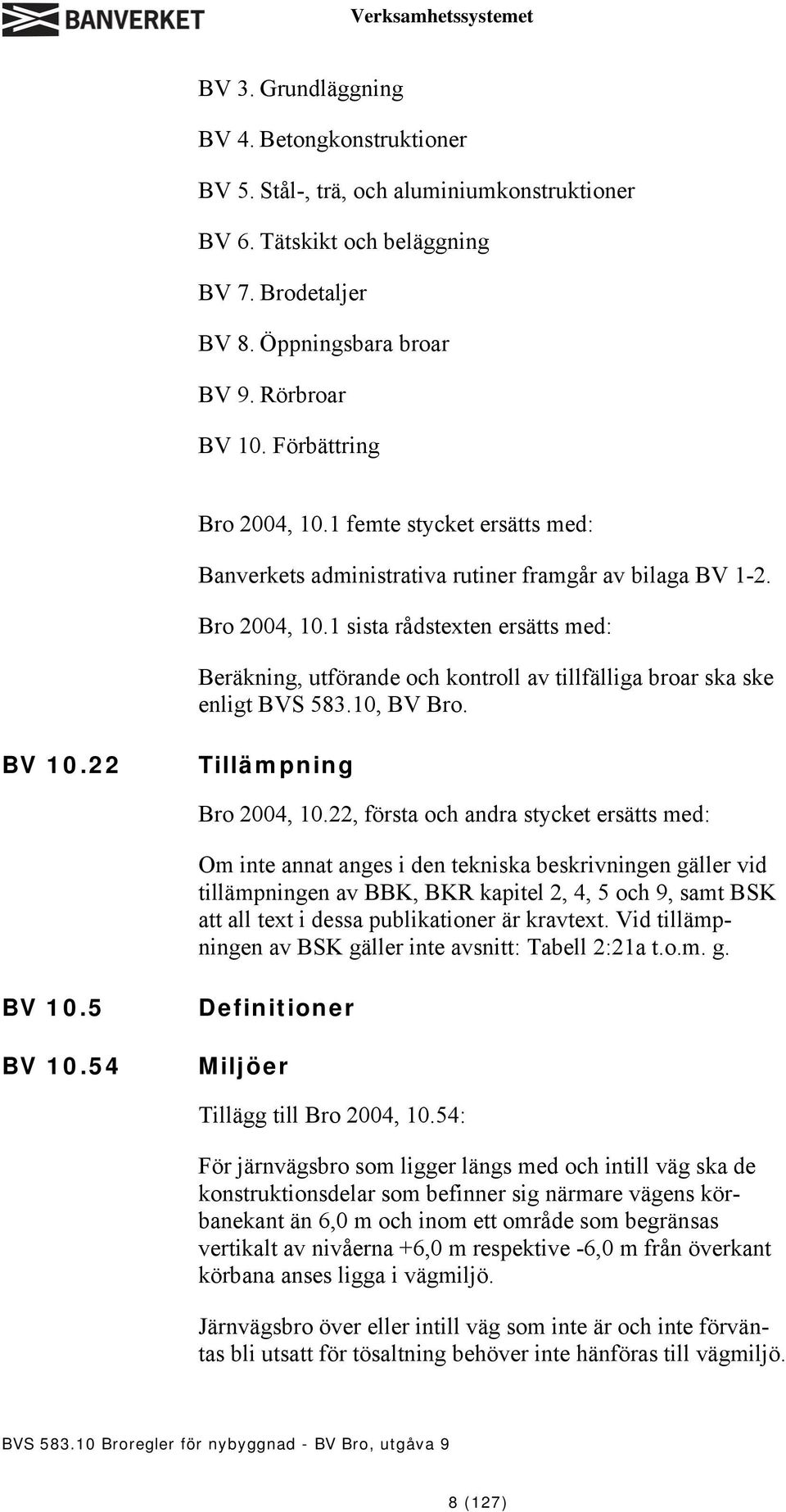 10, BV Bro. BV 10.22 Tillämpning Bro 2004, 10.