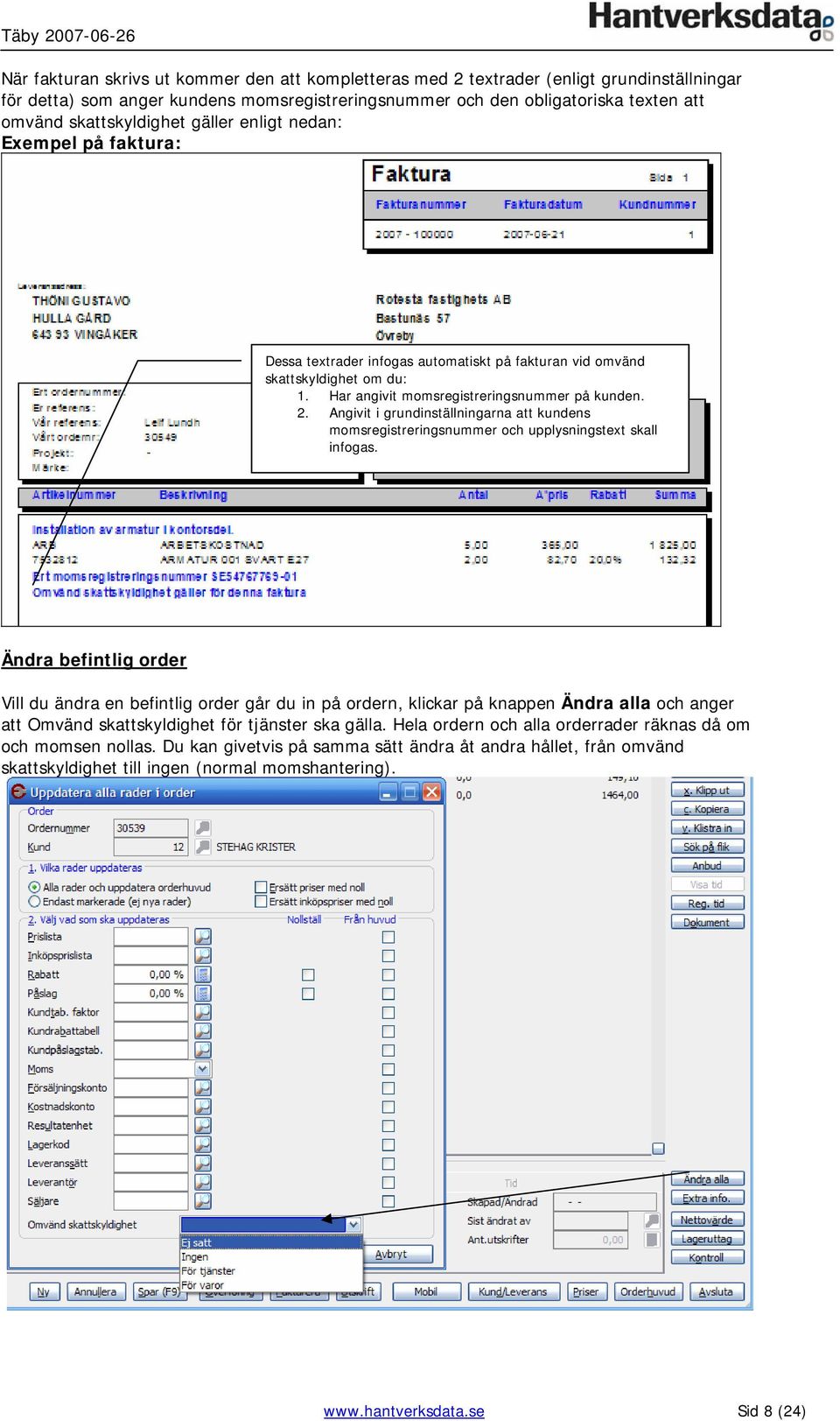 Angivit i grundinställningarna att kundens momsregistreringsnummer och upplysningstext skall infogas.