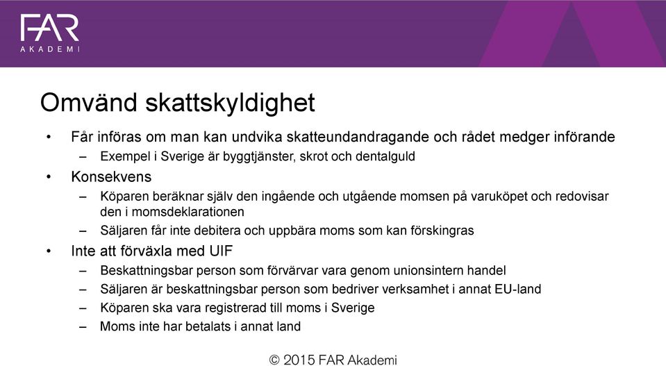 debitera och uppbära moms som kan förskingras Inte att förväxla med UIF Beskattningsbar person som förvärvar vara genom unionsintern handel