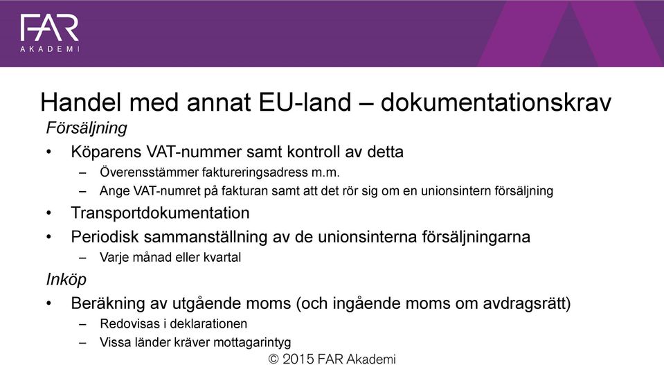 m. Ange VAT-numret på fakturan samt att det rör sig om en unionsintern försäljning Transportdokumentation