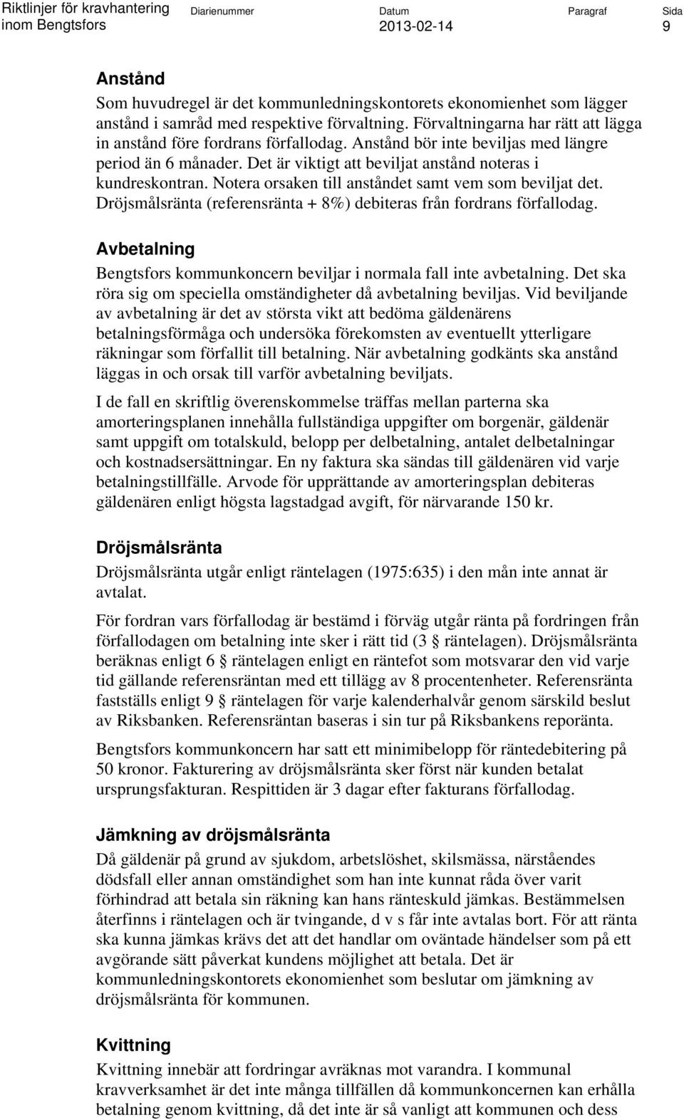 Notera orsaken till anståndet samt vem som beviljat det. Dröjsmålsränta (referensränta + 8%) debiteras från fordrans förfallodag.