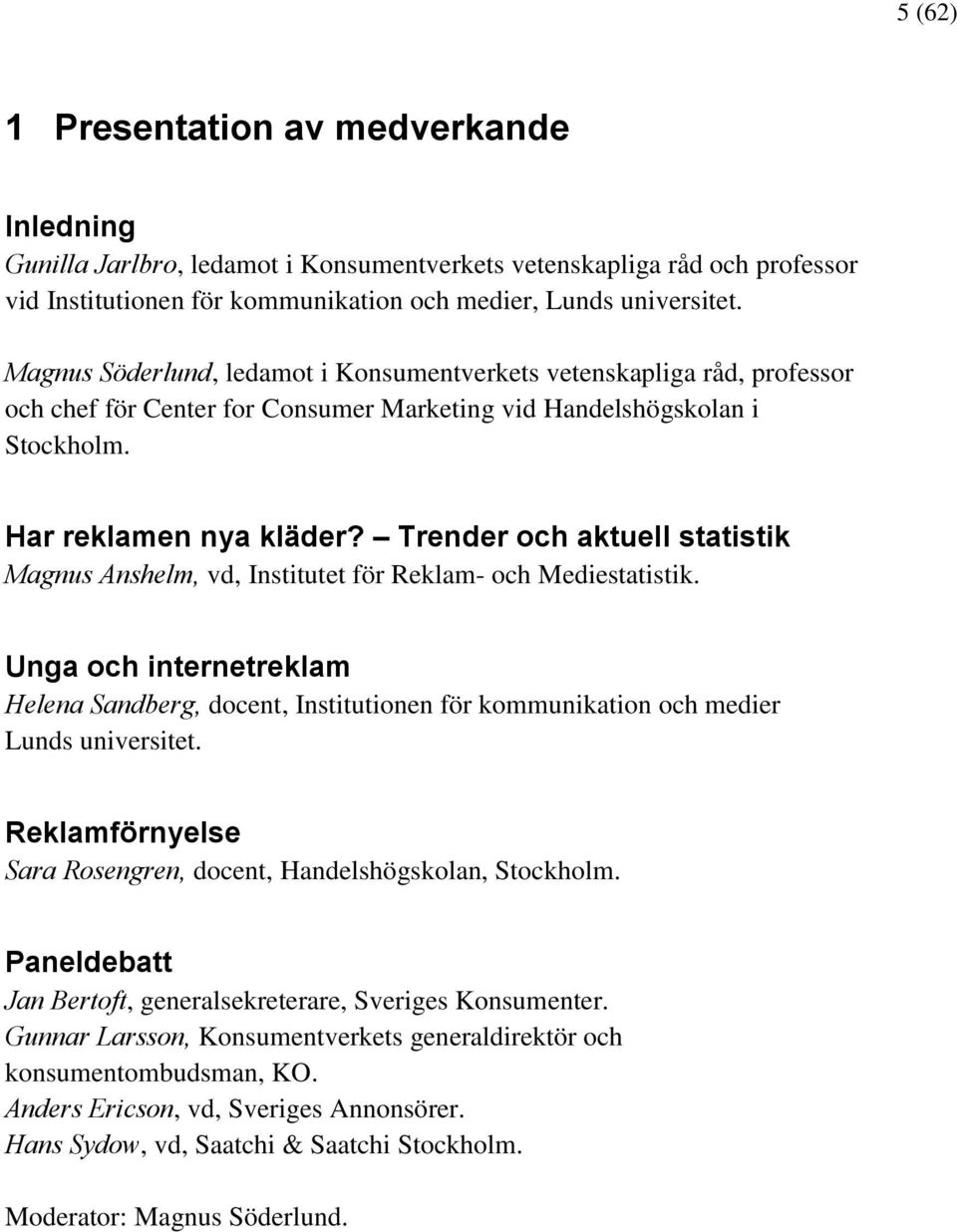 Trender och aktuell statistik Magnus Anshelm, vd, Institutet för Reklam- och Mediestatistik.