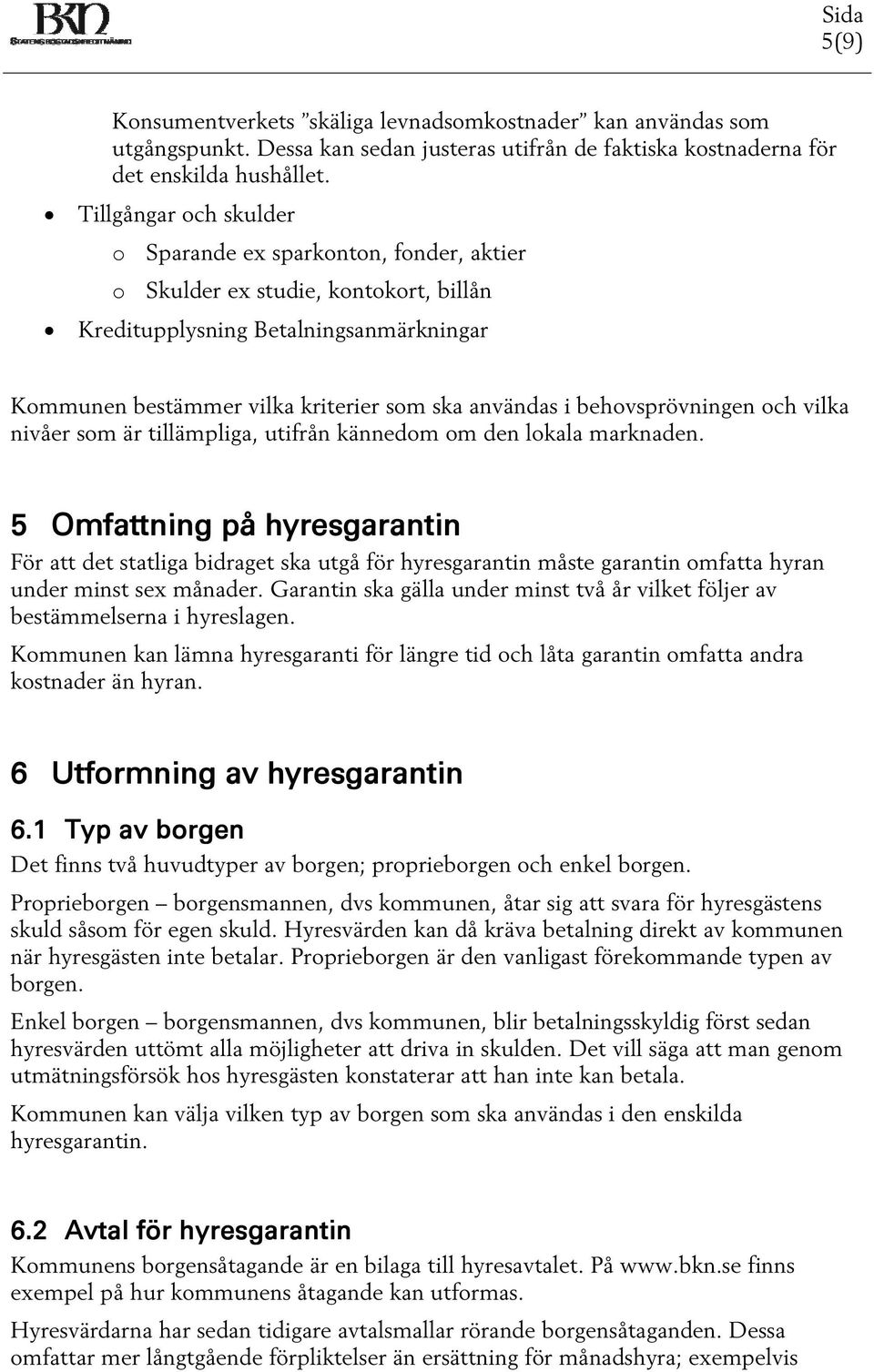 behovsprövningen och vilka nivåer som är tillämpliga, utifrån kännedom om den lokala marknaden.