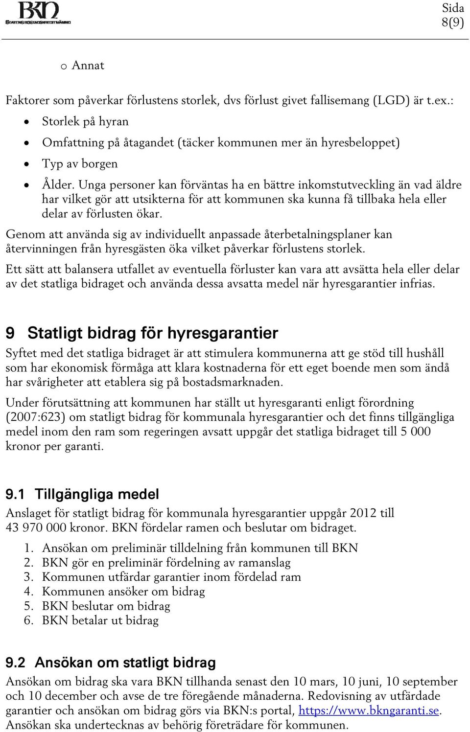 Unga personer kan förväntas ha en bättre inkomstutveckling än vad äldre har vilket gör att utsikterna för att kommunen ska kunna få tillbaka hela eller delar av förlusten ökar.