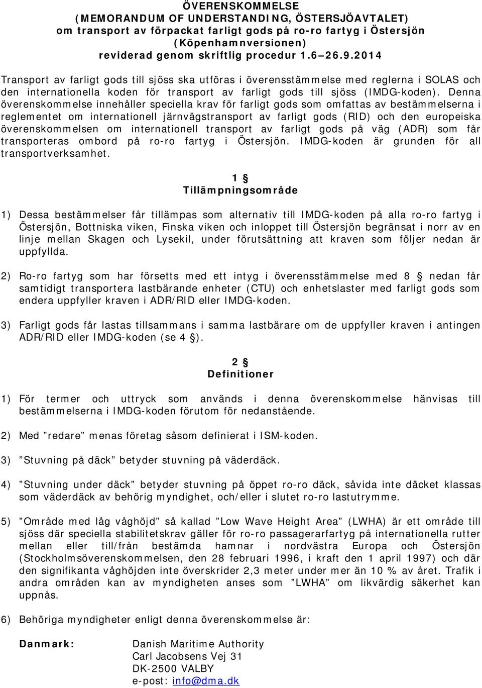 Denna överenskommelse innehåller speciella krav för farligt gods som omfattas av bestämmelserna i reglementet om internationell järnvägstransport av farligt gods (RID) och den europeiska