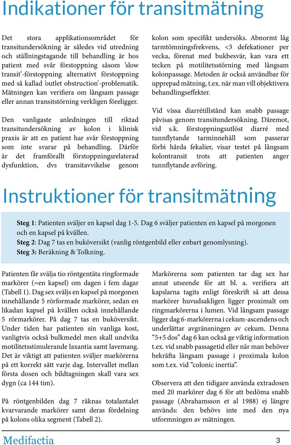 Den vanligaste anledningen till riktad transitundersökning av kolon i klinisk praxis är att en patient har svår förstoppning som inte svarar på behandling.