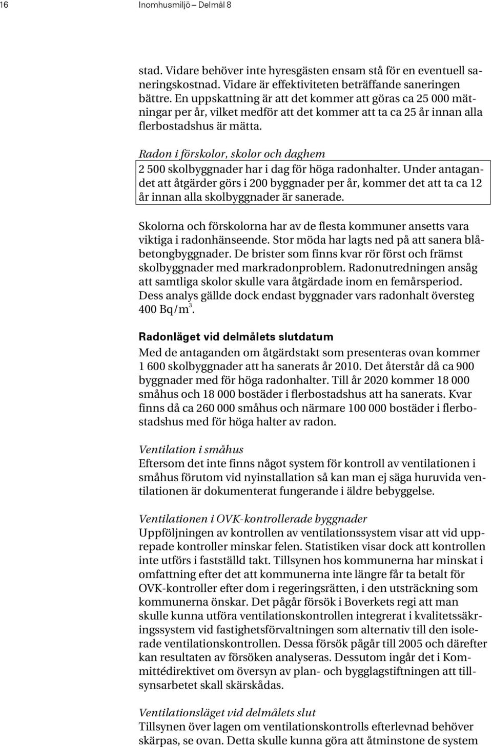 Radon i förskolor, skolor och daghem 2 500 skolbyggnader har i dag för höga radonhalter.