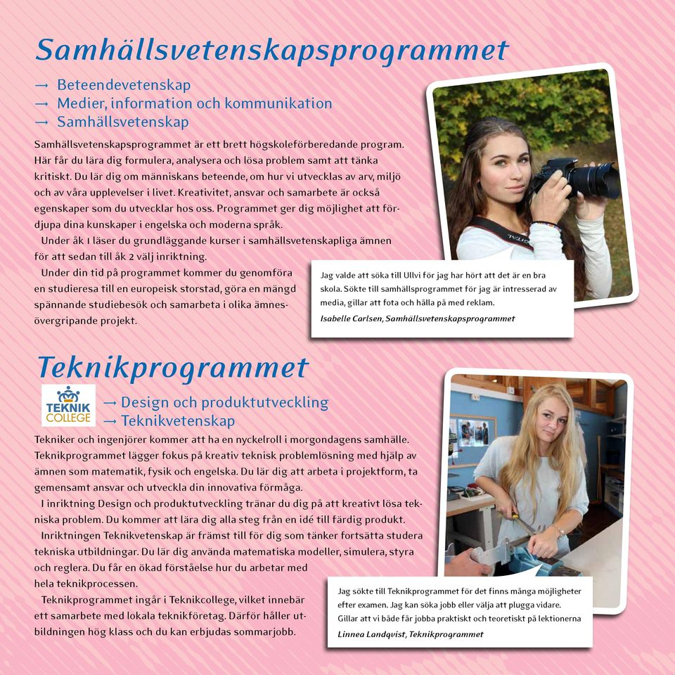 Kreativitet, ansvar och samarbete är också egenskaper som du utvecklar hos oss. Programmet ger dig möjlighet att fördjupa dina kunskaper i engelska och moderna språk.