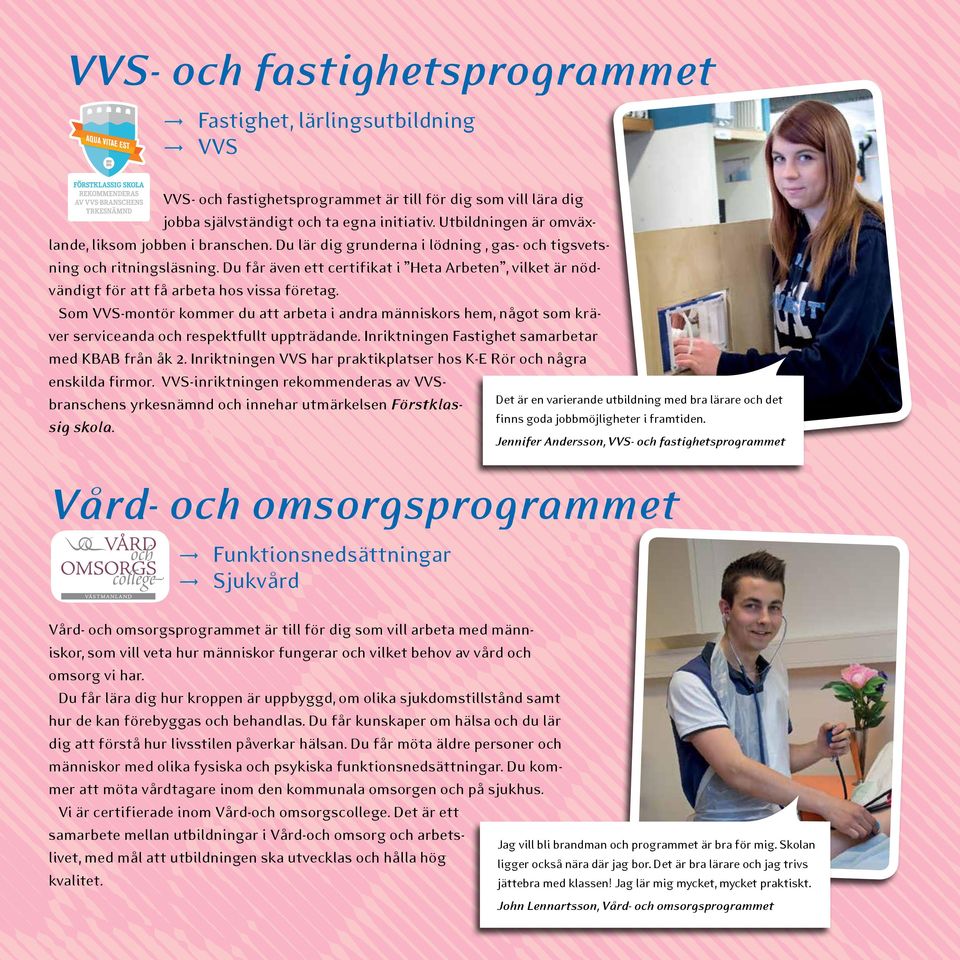 Du får även ett certifikat i Heta Arbeten, vilket är nödvändigt för att få arbeta hos vissa företag.