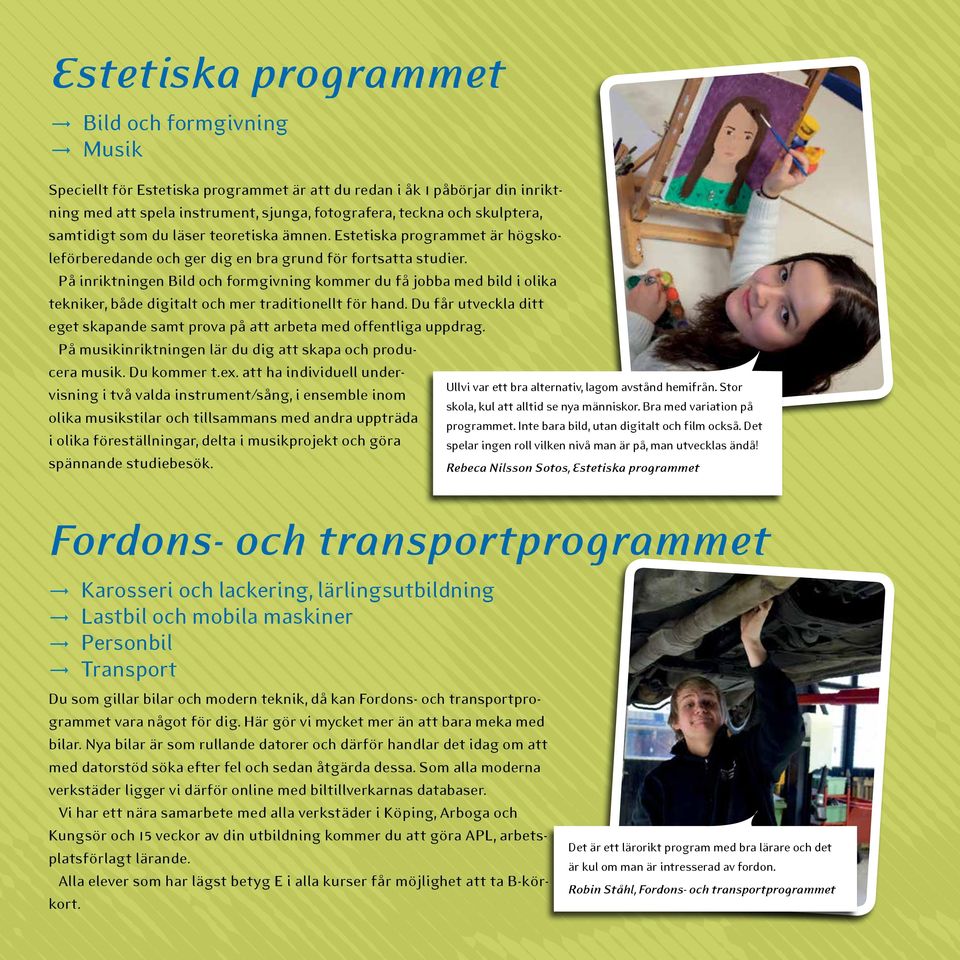 På inriktningen Bild och formgivning kommer du få jobba med bild i olika tekniker, både digitalt och mer traditionellt för hand.