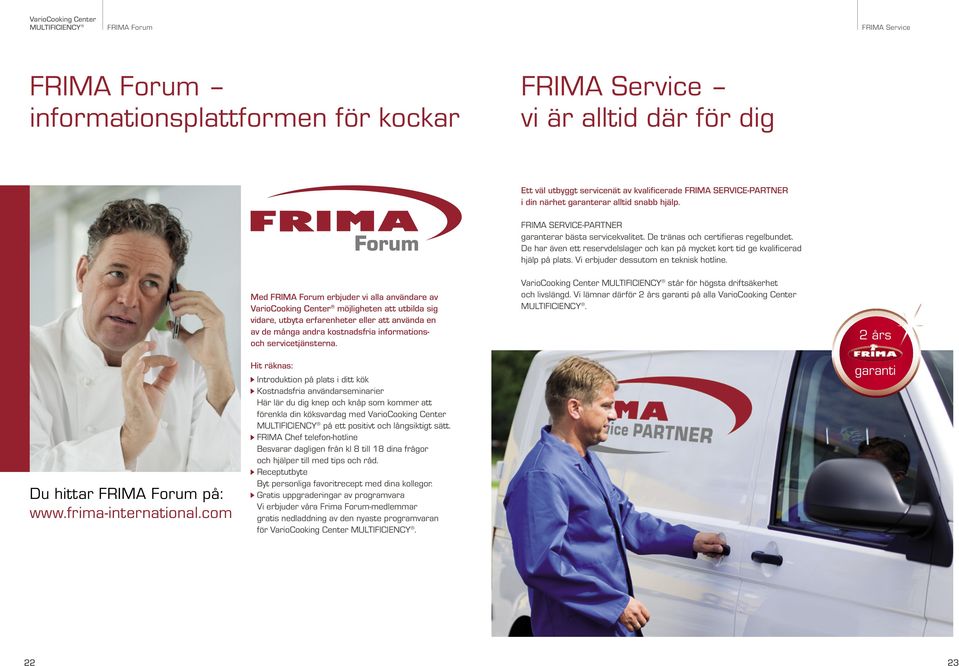 Med FRIMA Forum erbjuder vi alla användare av möjligheten att utbilda sig vidare, utbyta erfarenheter eller att använda en av de många andra kostnadsfria informationsoch servicetjänsterna.