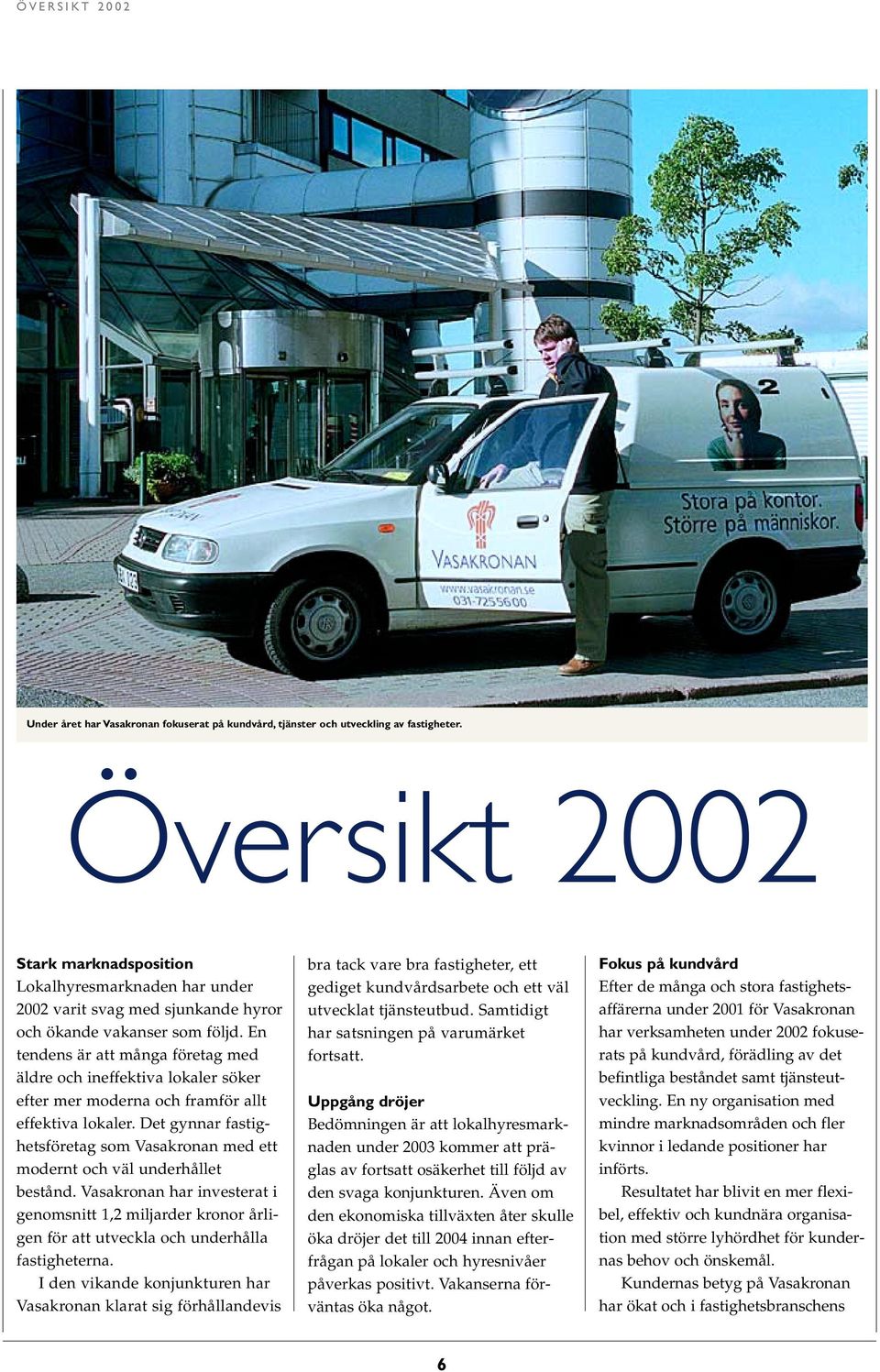 En tendens är att många företag med äldre och ineffektiva lokaler söker efter mer moderna och framför allt effektiva lokaler.