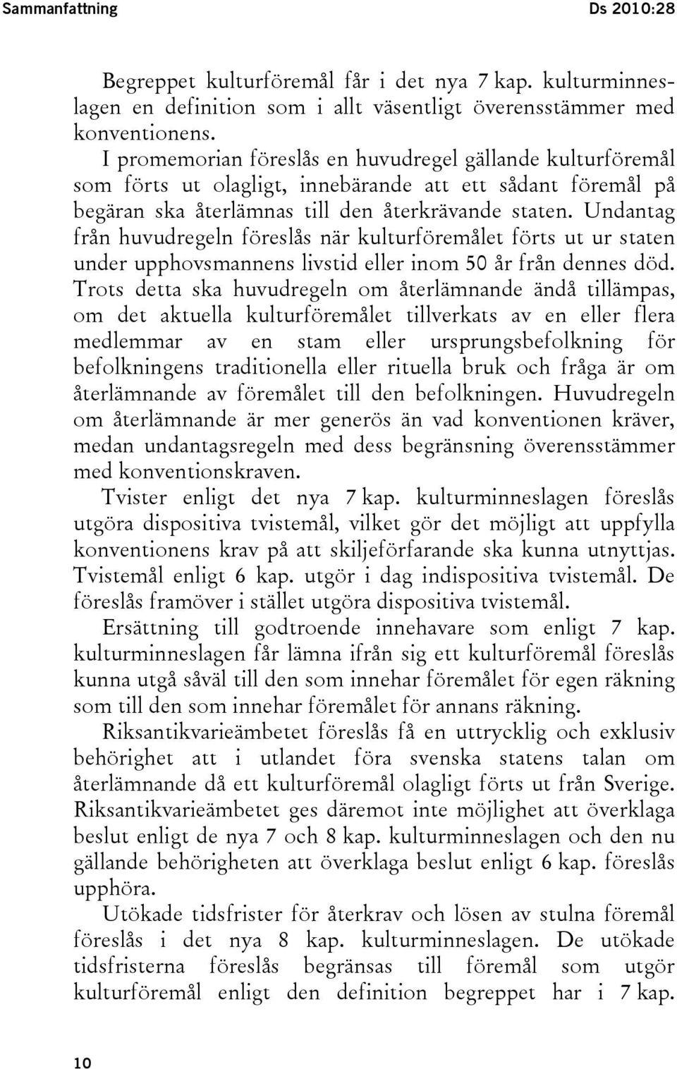 Undantag från huvudregeln föreslås när kulturföremålet förts ut ur staten under upphovsmannens livstid eller inom 50 år från dennes död.